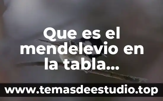 Qué es una tabla de frecuencias agrupadas 3 Que es el mendelevio en la tabla periodica