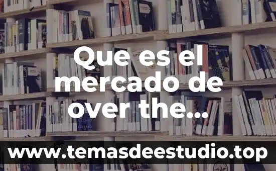 Que es escasez existente en un mercado 7 Que es el mercado de over the counter otc