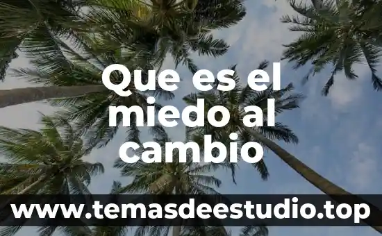 Que es un cambio quimico en el ambiente 8 Que es el miedo al cambio