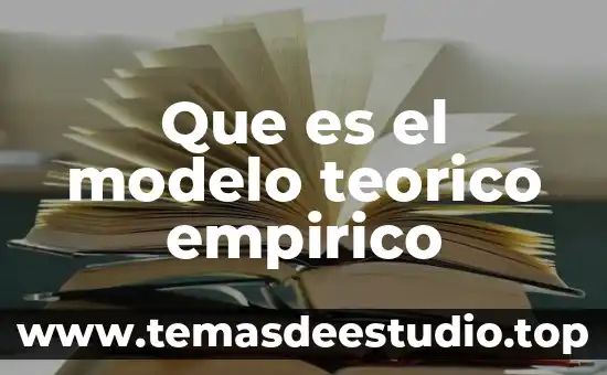 Que es el conocimiento empirico para niños 7 Que es el modelo teorico empirico
