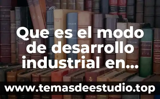 Que es material industrial 5 Que es el modo de desarrollo industrial en mexico