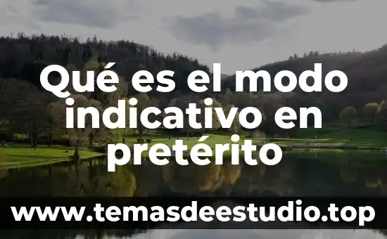 Qué es pretérito del indicativo 3 Qué es el modo indicativo en pretérito
