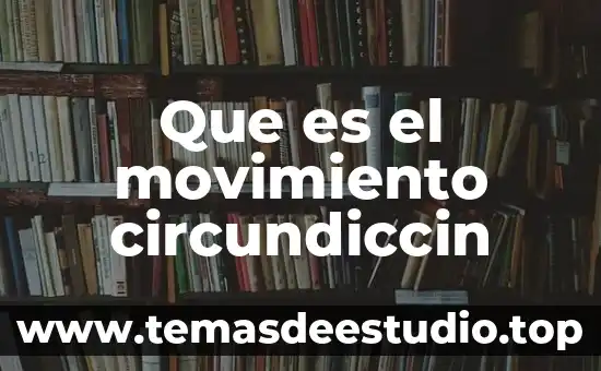 Que es el movimiento circundiccin