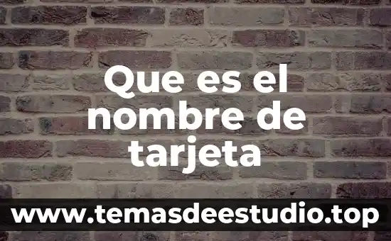 Tarjeta Amex que es 6 Que es el nombre de tarjeta