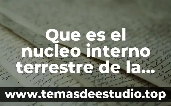 Que es el nucleo interno terrestre de la tierra