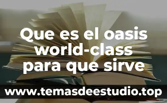 Que es el plantival y para que sirve 3 Que es el oasis world-class para que sirve