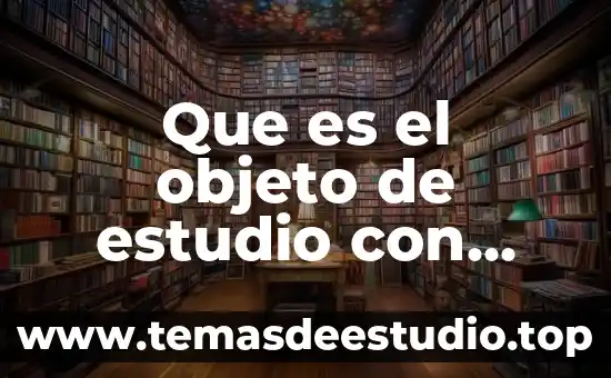 Que es el objeto de estudio con autores
