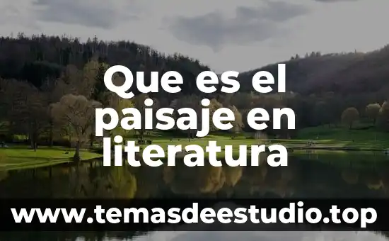 Qué es la arquitectura del paisaje y para qué sirve 6 Que es el paisaje en literatura