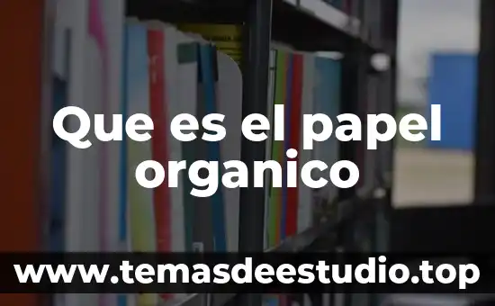Que es compuesto organico volatil 4 Que es el papel organico