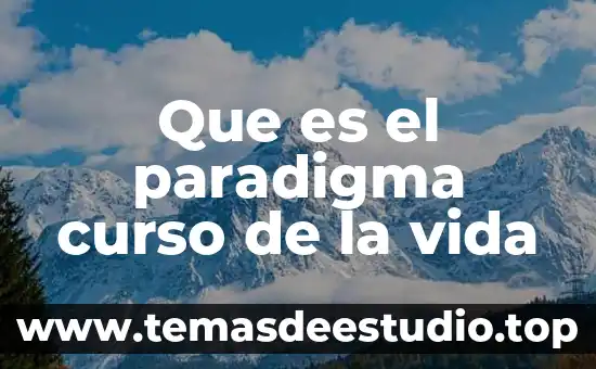 Curso propedeutico prepa en linea sep que es 4 Que es el paradigma curso de la vida