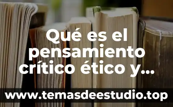 Que es ser critico segun 4 Qué es el pensamiento crítico ético y creativo