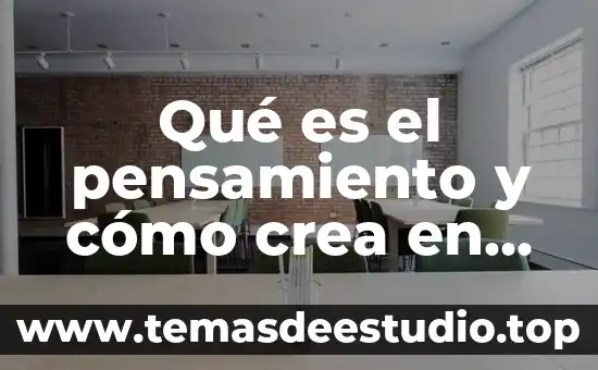 Qué es el pensamiento y cómo crea en mi vida
