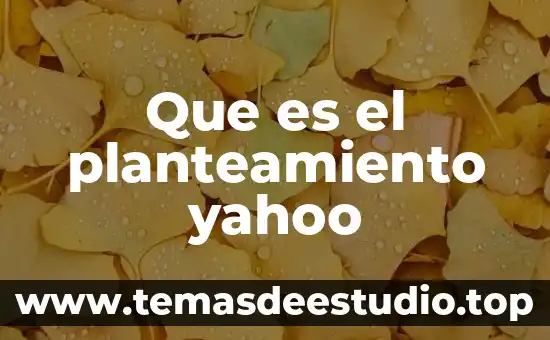 Que es un planteamiento de problema de investigacion 7 Que es el planteamiento yahoo