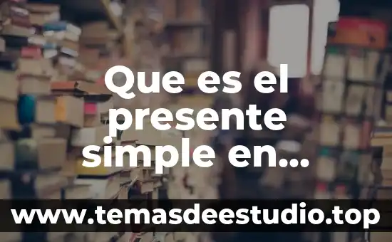 Que es el pasado y el presente para la historia 6 Que es el presente simple en lenguaje de espanol