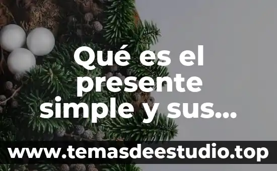 Que es el pasado y el presente para la historia 4 Qu茅 es el presente simple y sus diferentes estructuras
