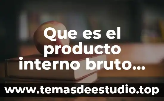 Que es el producto interno bruto economia