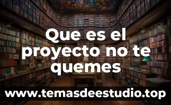 Que es el proyecto no te quemes
