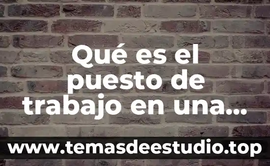 Qué es el puesto de trabajo en una empresa