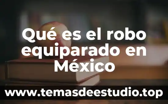 Qué es el robo equiparado en México
