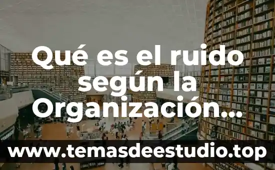Que es la cultura del trabajo segun freud 4 Qué es el ruido según la Organización Mundial de la Salud
