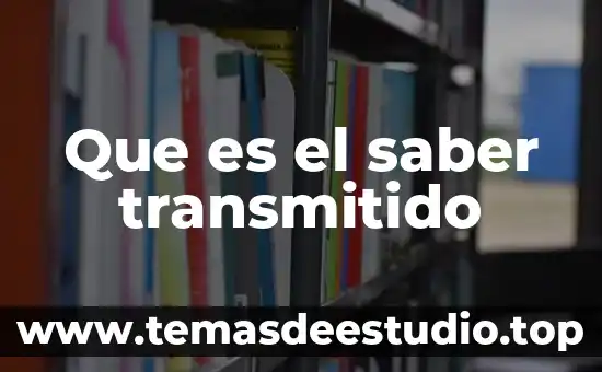 Que es saber 4 Que es el saber transmitido