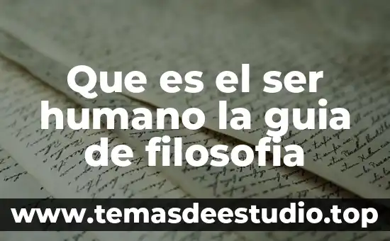 Que es el ser humano la guia de filosofia