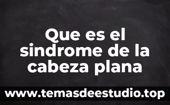 Por que es inportante saber sobre el sindrome de dawn 8 Que es el sindrome de la cabeza plana