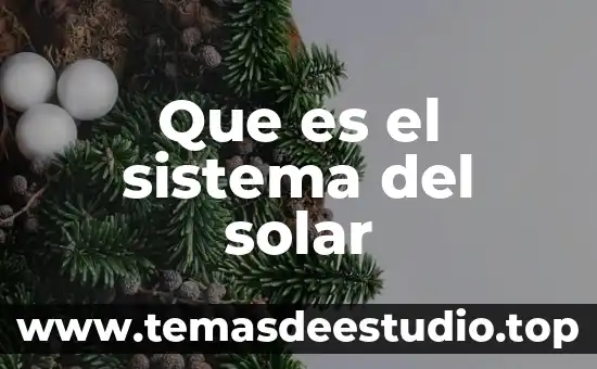 Que es el sistema solar nombre de los planetas 5 Que es el sistema del solar