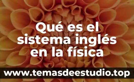 Que es significa la tonelada sistema ingles 4 Qué es el sistema inglés en la física