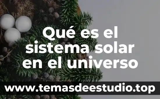Qué es el sistema solar en el universo