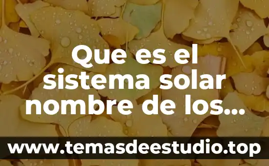 Que es una estufa solar casera 7 Que es el sistema solar nombre de los planetas