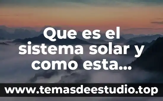 Que es el sistema solar y como esta conformado