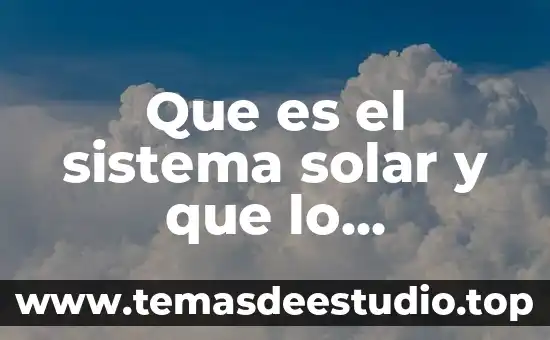 Que es el sistema hdi 3 Que es el sistema solar y que lo compone
