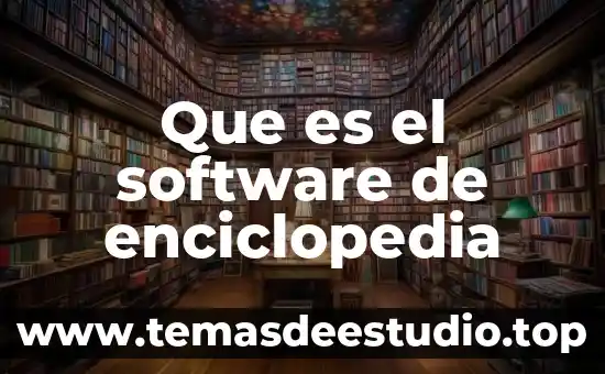 Que es desarrollo enciclopedia 6 Que es el software de enciclopedia
