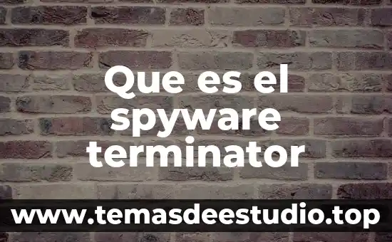 Afirmación que se refiere a lo que es 5 Que es el spyware terminator
