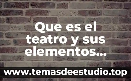 Que es la obra de teatro para niños 5 Que es el teatro y sus elementos principales