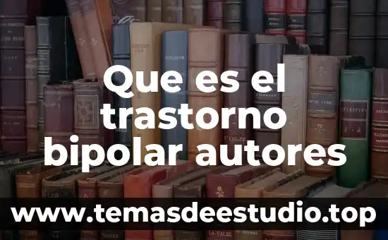 Que es ser una persona bipolar 5 Que es el trastorno bipolar autores