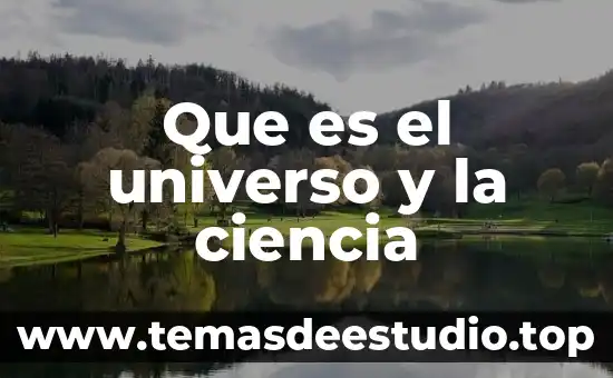 Que es la fisica y el conocimiento del universo 4 Que es el universo y la ciencia