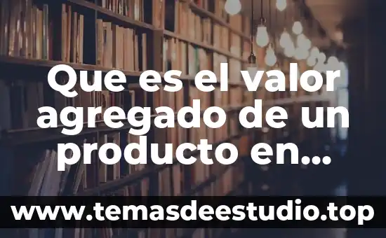 Que es el valor agregado de un producto en marketing