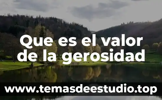 Que es valor y que significa 8 Que es el valor de la gerosidad