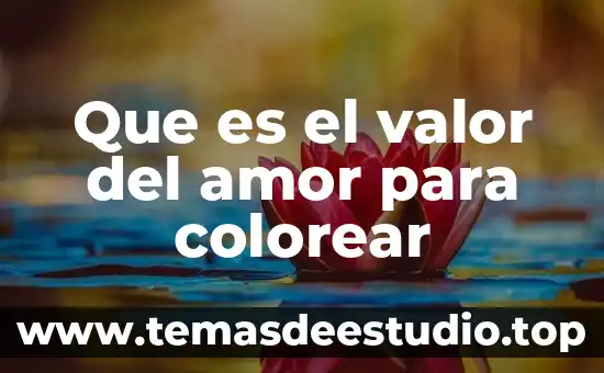 Pensamiento de lo que es el amor 6 Que es el valor del amor para colorear