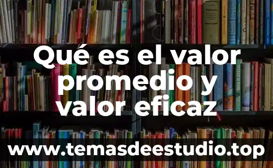 Que es mejor graduarte por tesis o por promedio 6 Qué es el valor promedio y valor eficaz