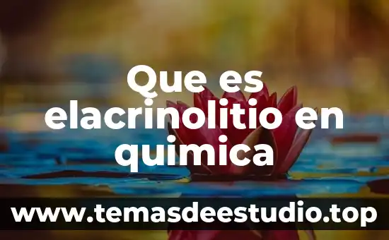 Que es elacrinolitio en quimica