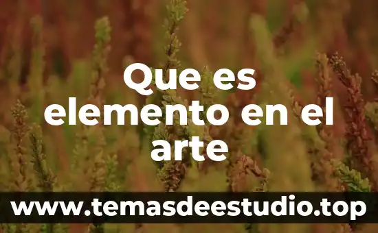 Que es em arte 5 Que es elemento en el arte