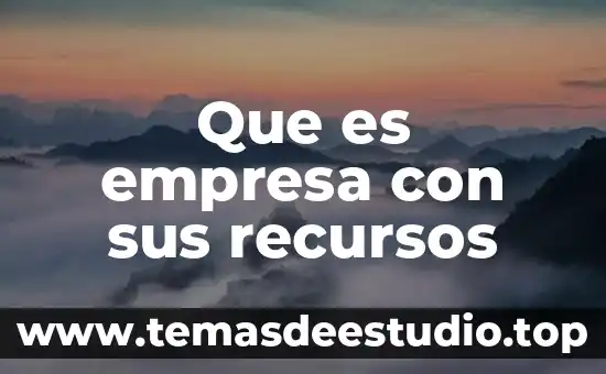 Que es la literatura arte 7 Que es empresa con sus recursos