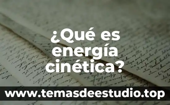 Tecnología de la energía que es 3 ¿Qué es energía cinética?