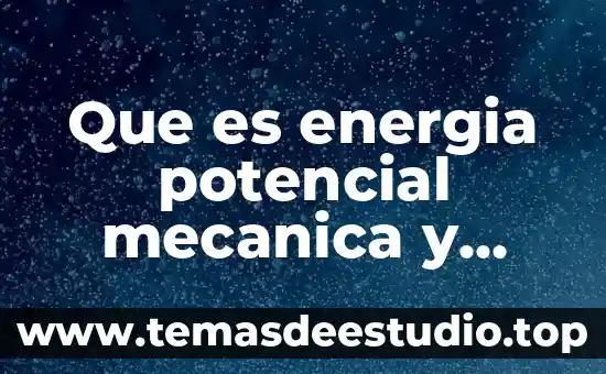 Que es energia potencial mecanica y cinetica