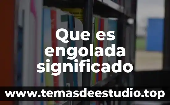 Adoración significado que es culto 8 Que es engolada significado