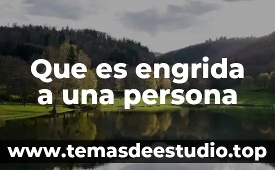 Que es engrida a una persona