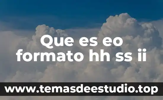 Que es eo formato hh ss ii